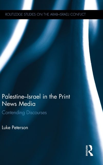 Palestine-Israel in the Print News Media : Contending Discourses