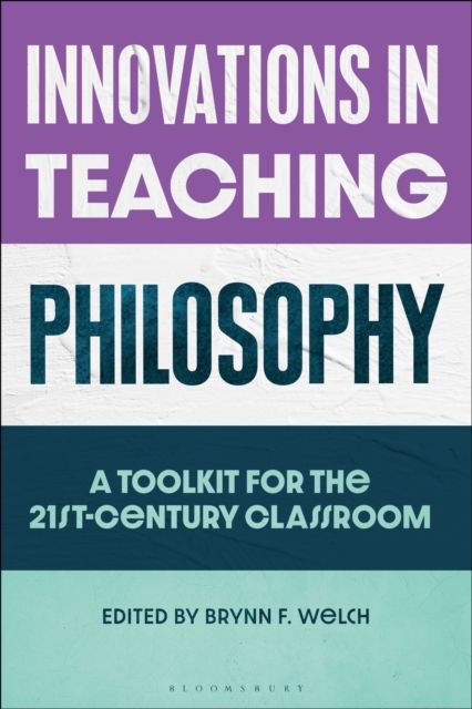 Innovations in Teaching Philosophy : A Toolkit for the 21st-Century Classroom