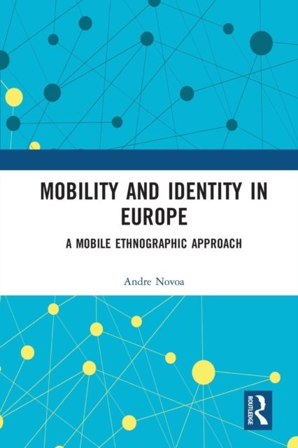 Mobility and Identity in Europe : A Mobile Ethnographic Approach