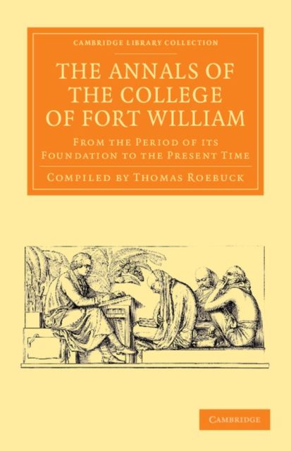 The Annals of the College of Fort William : From the Period of its Foundation to the Present Time