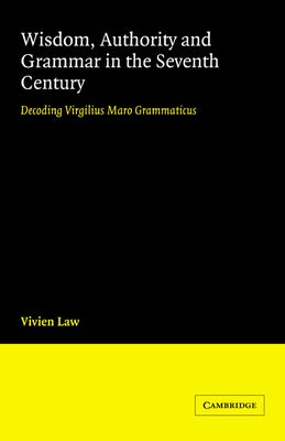 Wisdom, Authority and Grammar in the Seventh Century : Decoding Virgilius Maro Grammaticus