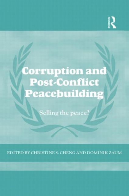 Corruption and Post-Conflict Peacebuilding : Selling the Peace?