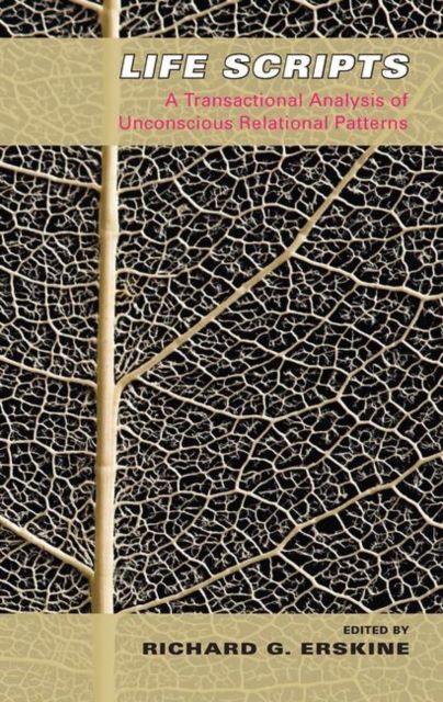 Life Scripts : A Transactional Analysis of Unconscious Relational Patterns