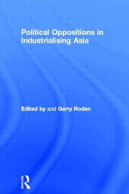 Political Oppositions in Industrialising Asia