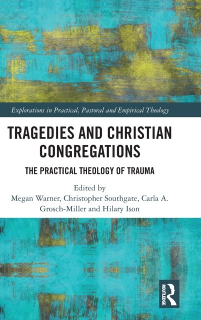 Tragedies and Christian Congregations : The Practical Theology of Trauma