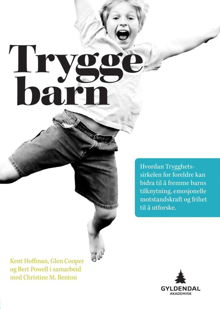 Trygge barn : hvordan trygghetssirkelen for foreldre kan bidra til å fremme barns tilknytning, emosjonelle motstandskraft og frihet til å utforske