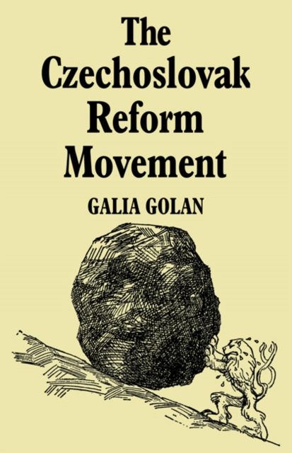 The Czechoslovak Reform Movement : Communism in Crisis 1962–1968