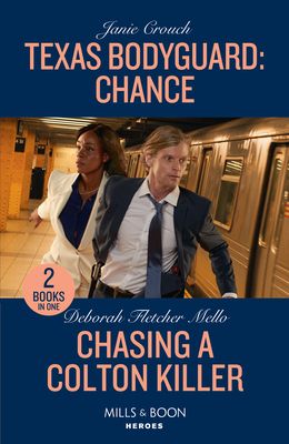 Texas Bodyguard: Chance / Chasing A Colton Killer : Texas Bodyguard: Chance (San Antonio Security) / Chasing a Colton Killer (the Coltons of New York)