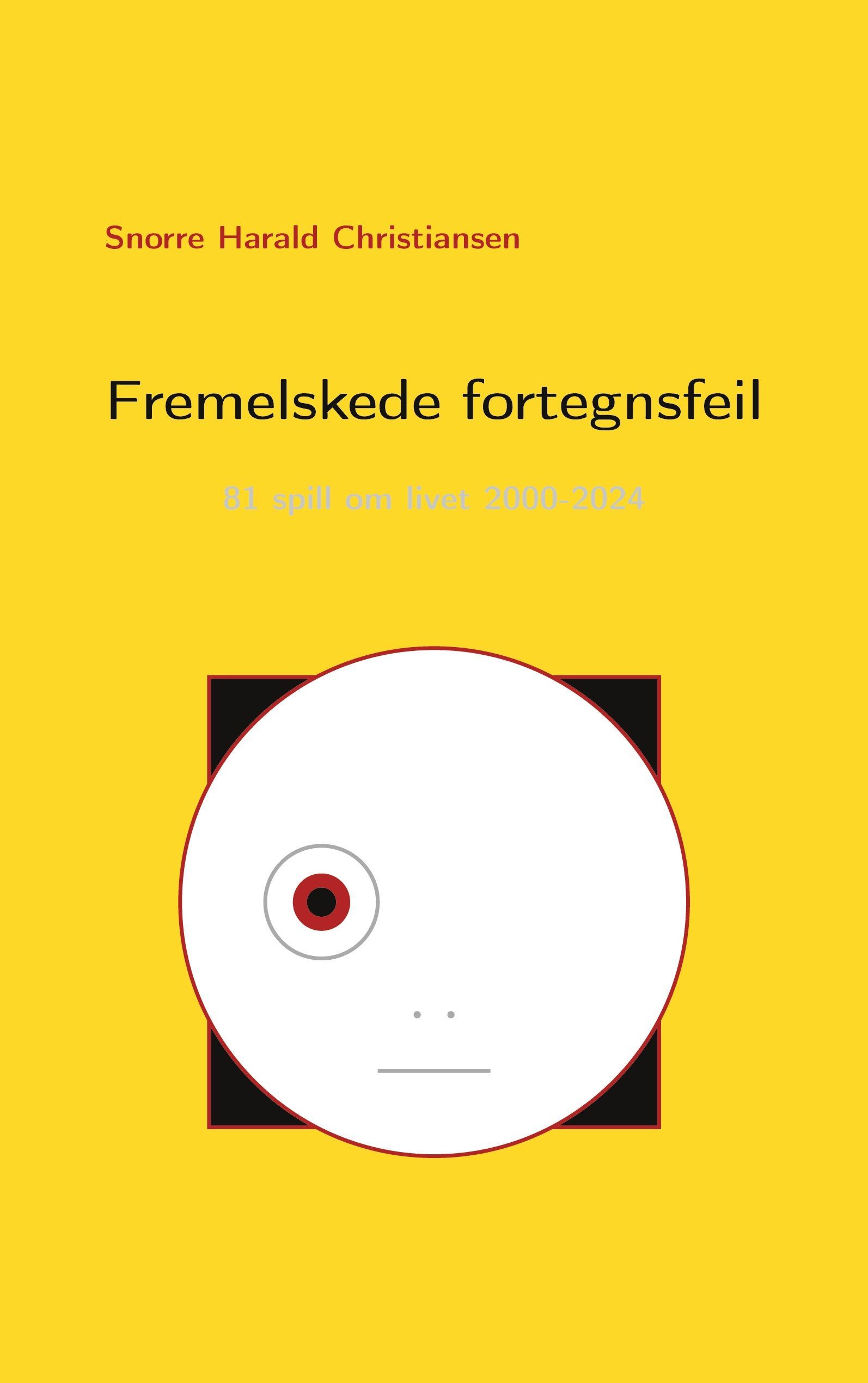Fremelskede fortegnsfeil : 81 spill om livet 2000-2024