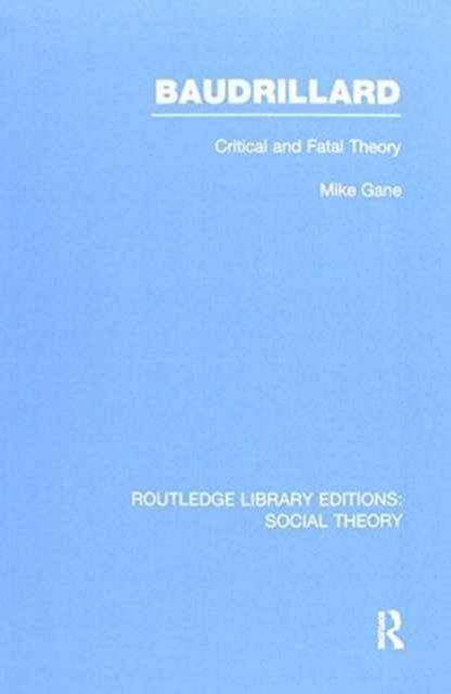 Baudrillard (RLE Social Theory) : Critical and Fatal Theory