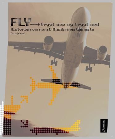 Fly : trygt opp og trygt ned : historien om norsk flysikringstjeneste