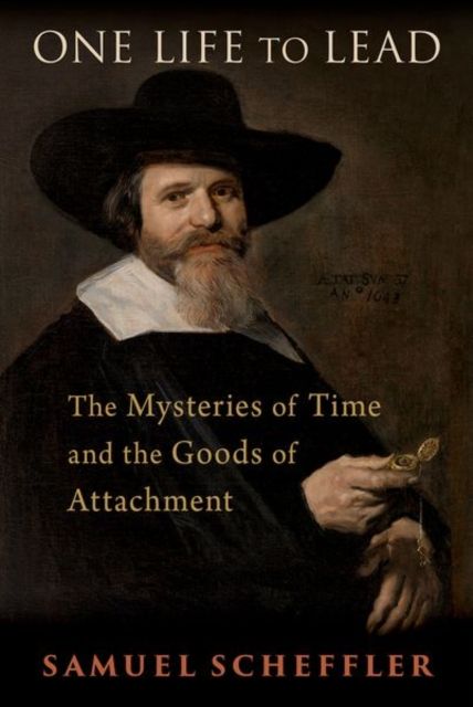 One Life to Lead : The Mysteries of Time and the Goods of Attachment