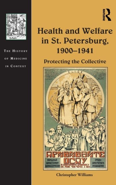 Health and Welfare in St. Petersburg, 1900–1941 : Protecting the Collective