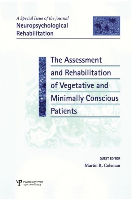 The Assessment and Rehabilitation of Vegetative and Minimally Conscious Patients : A Special Issue of Neuropsychological Rehabilitation