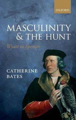 Masculinity and the Hunt : Wyatt to Spenser