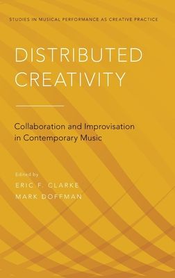 Distributed Creativity : Collaboration and Improvisation in Contemporary Music