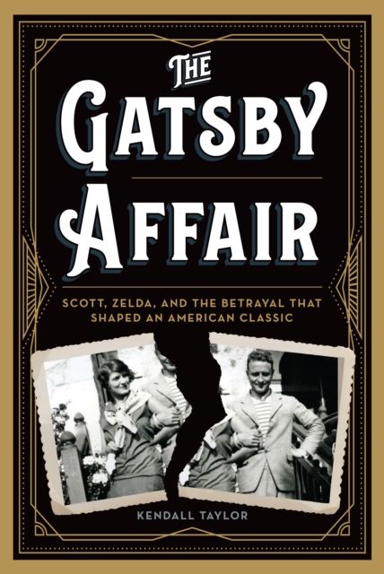 The Gatsby Affair : Scott, Zelda, and the Betrayal that Shaped an American Classic