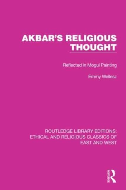 Akbar's Religious Thought : Reflected in Mogul Painting