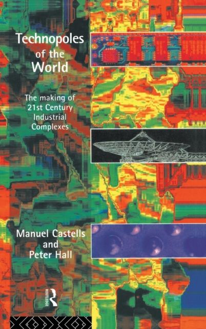 Technopoles of the World : The Making of 21st Century Industrial Complexes