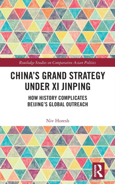 China’s Grand Strategy Under Xi Jinping : How History Complicates Beijing’s Global Outreach