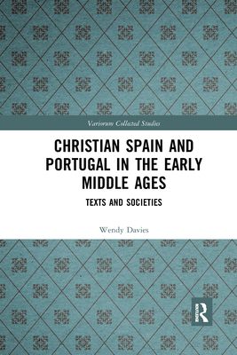 Christian Spain and Portugal in the Early Middle Ages : Texts and Societies