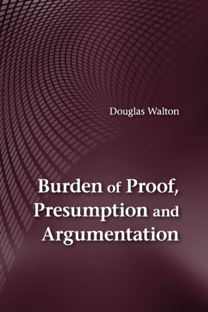 Burden of Proof, Presumption and Argumentation
