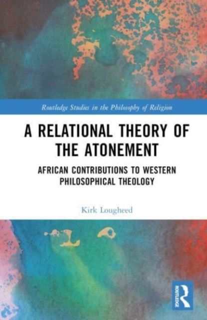 A Relational Theory of the Atonement : African Contributions to Western Philosophical Theology