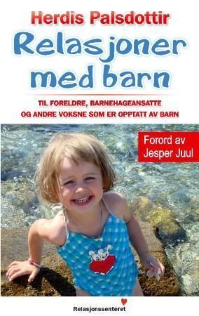 Relasjoner med barn : en bok til foreldre, barnehageansatte og andre voksne som er opptatt av barn
