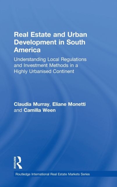 Real Estate and Urban Development in South America : Understanding Local Regulations and Investment Methods in a Highly Urbanised Continent