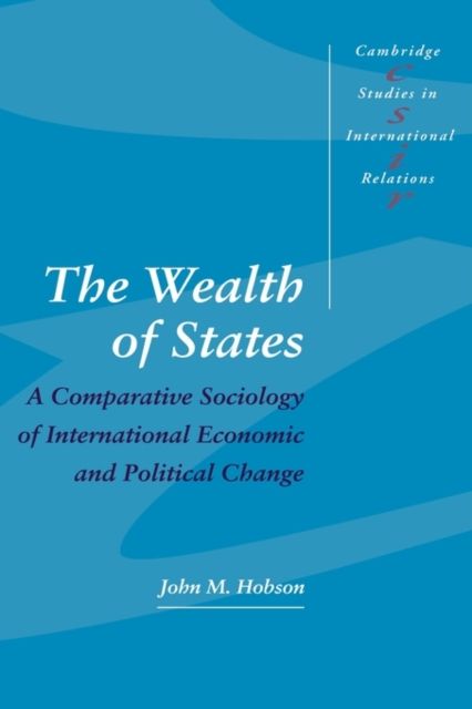 The Wealth of States : A Comparative Sociology of International Economic and Political Change