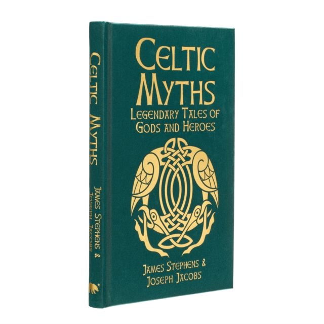Celtic Myths : Legendary Tales of Gods and Heroes