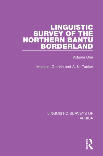 Linguistic Survey of the Northern Bantu Borderland : Volume One