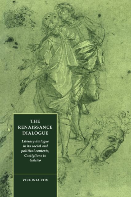 The Renaissance Dialogue : Literary Dialogue in its Social and Political Contexts, Castiglione to Galileo