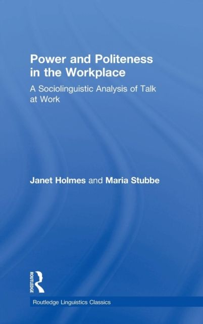 Power and Politeness in the Workplace : A Sociolinguistic Analysis of Talk at Work