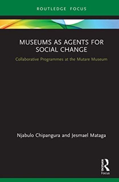 Museums as Agents for Social Change : Collaborative Programmes at the Mutare Museum