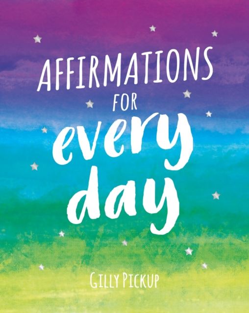 Affirmations for Every Day : Mantras for Calm, Inspiration and Empowerment