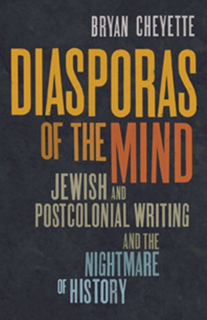 Diasporas of the Mind : Jewish and Postcolonial Writing and the Nightmare of History