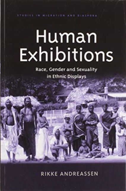 Human Exhibitions : Race, Gender and Sexuality in Ethnic Displays