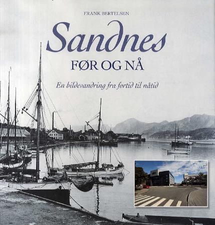 Sandnes : før og nå : en bildevandring fra fortid til nåtid