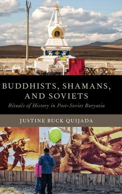 Buddhists, Shamans, and Soviets : Rituals of History in Post-Soviet Buryatia