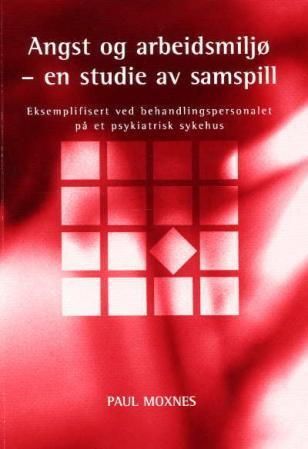 Angst og arbeidsmiljø : en studie av samspill : eksemplifisert ved behandlingspersonalet på et psykiatrisk sykehus