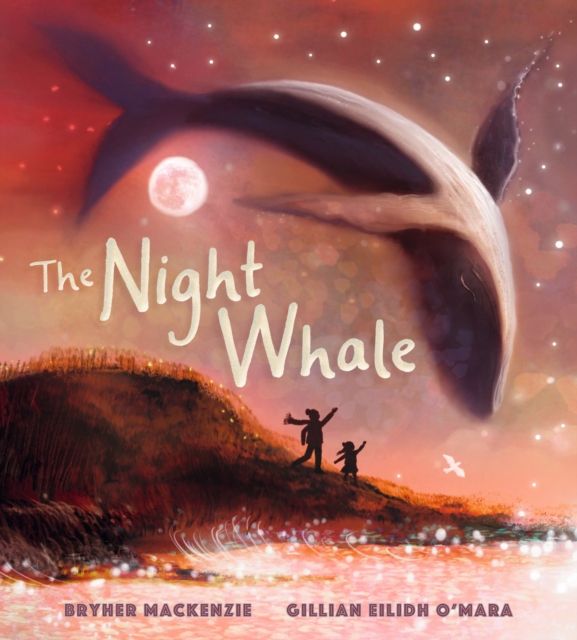 The Night Whale : A dreamy, magical adventure treasuring the precious bond between grandparent and grandchild