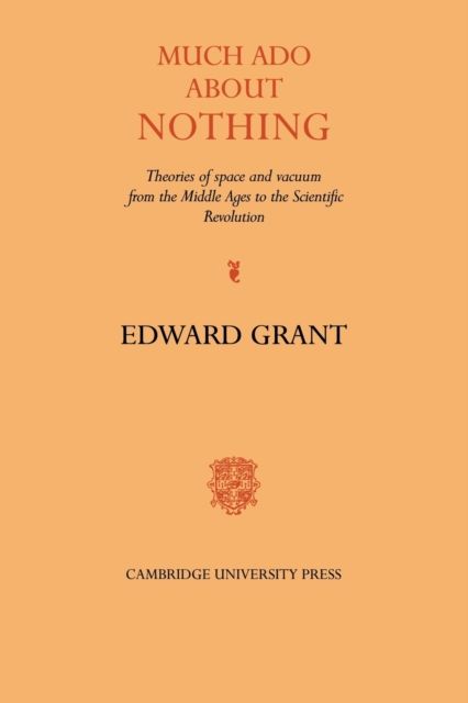Much Ado about Nothing : Theories of Space and Vacuum from the Middle Ages to the Scientific Revolution