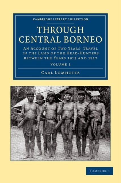 Forsidebilde av Through Central Borneo : An Account of Two Years' Travel in the Land of the Head-Hunters between the Years 1913 and 1917