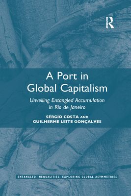 A Port in Global Capitalism : Unveiling Entangled Accumulation in Rio de Janeiro