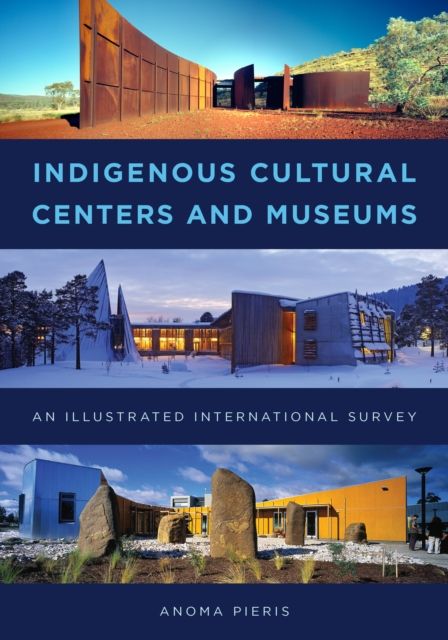 Indigenous Cultural Centers and Museums : An Illustrated International Survey