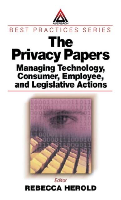 The Privacy Papers : Managing Technology, Consumer, Employee and Legislative Actions
