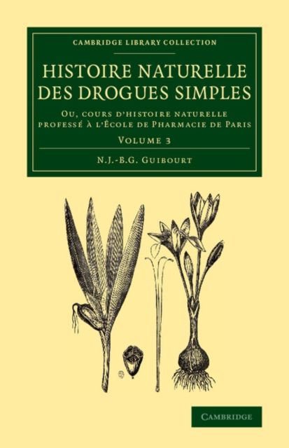 Histoire naturelle des drogues simples: Volume 3 : Ou, cours d'histoire naturelle professe a l'Ecole de Pharmacie de Paris