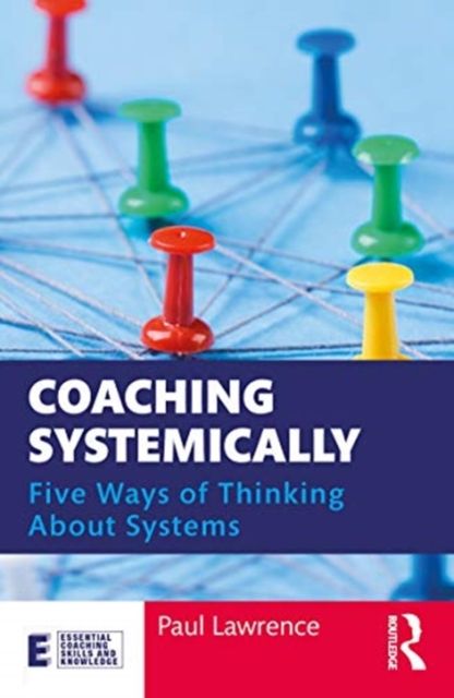 Coaching Systemically : Five Ways of Thinking About Systems