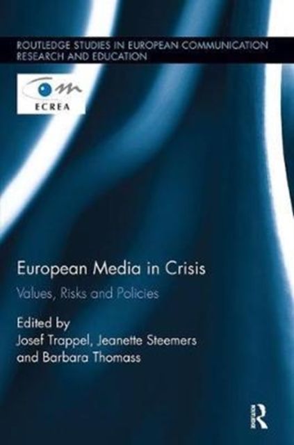 European Media in Crisis : Values, Risks and Policies